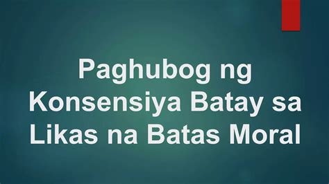 islogan tungkol sa konsensya|PAGHUBOG NG KONSENSIYA BATAY SA LIKAS .